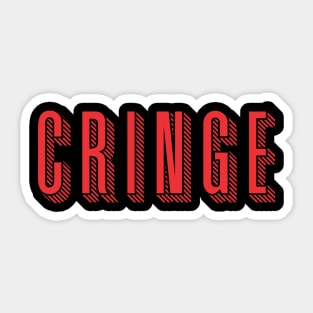 The Cringe Is Real - Can Live Without The Awkward Cringy Moments In Our Life - Red Sticker